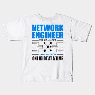 network engineer we connect the world one idiot at a time Kids T-Shirt